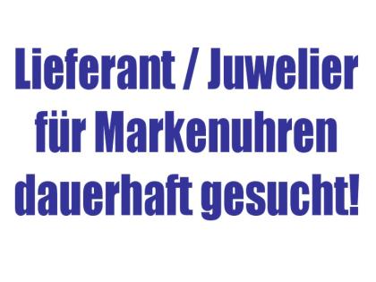 Juwelier/Lieferant für Marken UHREN gesucht